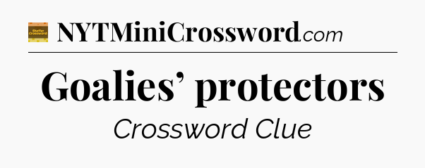 Goalies’ protectors - Eugene Sheffer Crossword