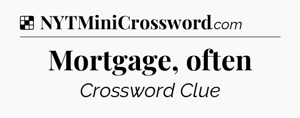 Solution: Mortgage, often - NYT Crossword