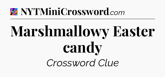 Marshmallowy Easter candy Crossword Clue