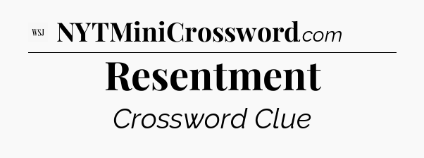 Resentment - WSJ Crossword