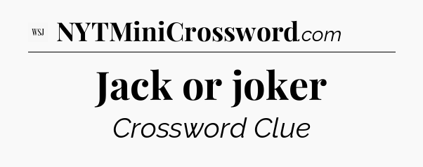 Jack or joker - WSJ Crossword
