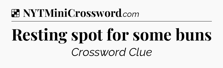 Solution: Resting spot for some buns - NYT Crossword