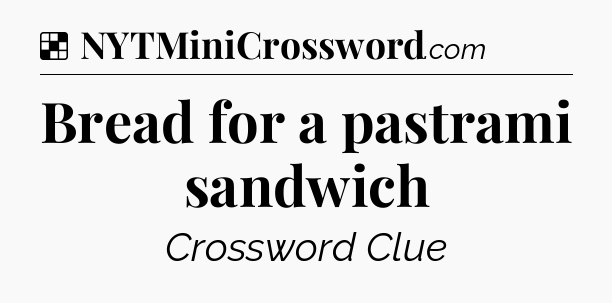 Solution: Bread for a pastrami sandwich - NYT Crossword