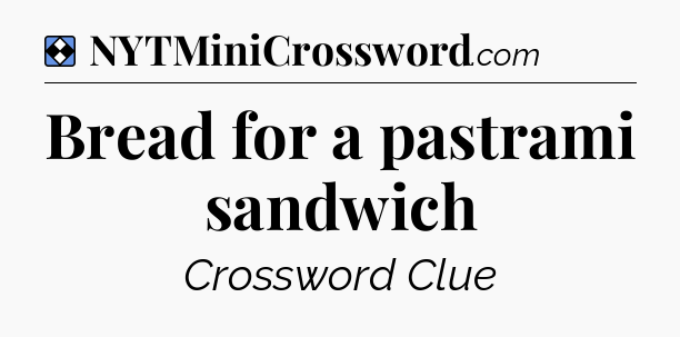Solution: Bread for a pastrami sandwich - NYT Mini Crossword