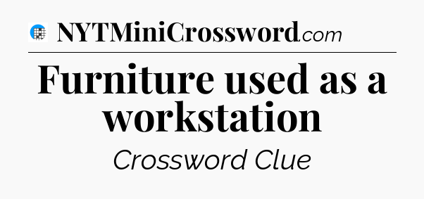 Furniture used as a workstation Crossword Clue