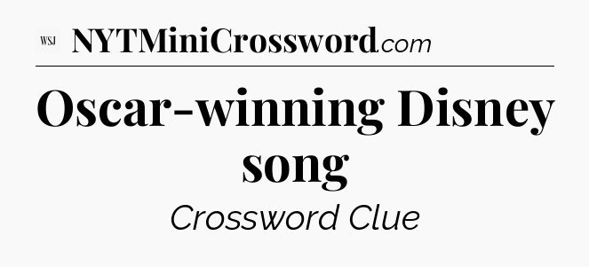 Oscar-winning Disney song - WSJ Crossword