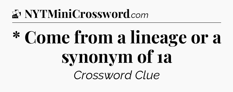 * Come from a lineage or a synonym of 1a - Daily Themed Classic Crossword