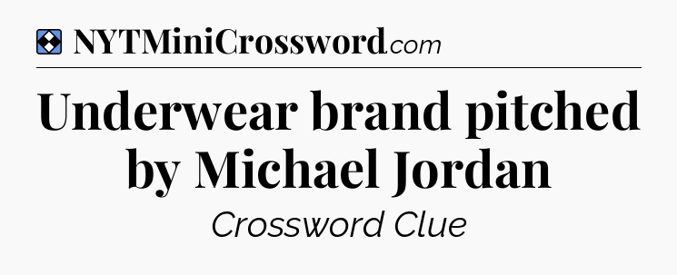 Solution: Underwear brand pitched by Michael Jordan - NYT Mini Crossword