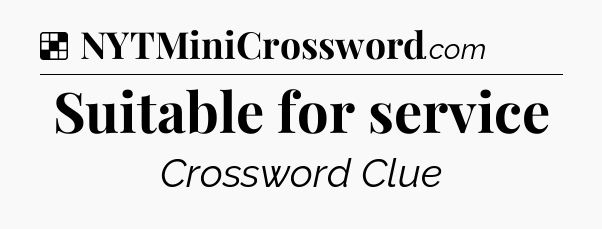Solution: Suitable for service - NYT Crossword