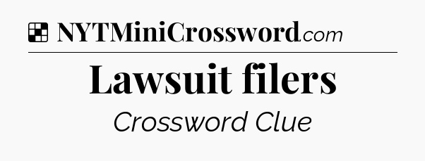 Solution: Lawsuit filers - NYT Crossword