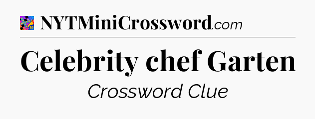 Celebrity chef Garten Crossword Clue