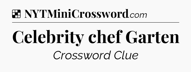 Solution: Celebrity chef Garten - NYT Crossword