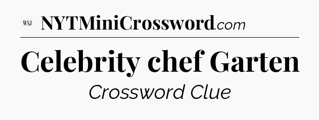 Celebrity chef Garten - WSJ Crossword
