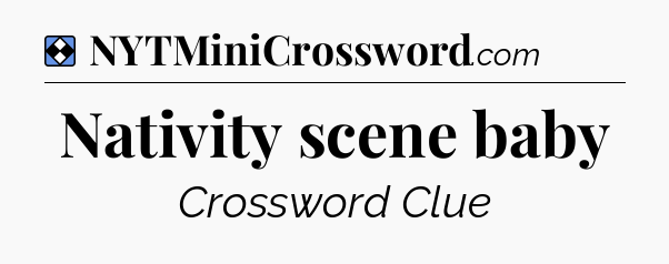 Solution: Nativity scene baby - NYT Mini Crossword