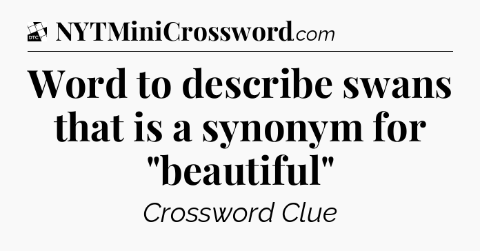 Word to describe swans that is a synonym for 