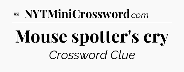 Mouse spotter's cry - WSJ Crossword