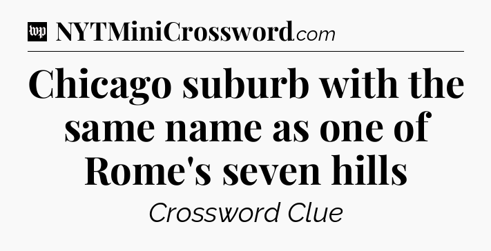 Chicago suburb with the same name as one of Rome's seven hills Crossword Clue