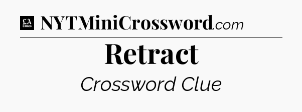 Retract - LA Times Crossword