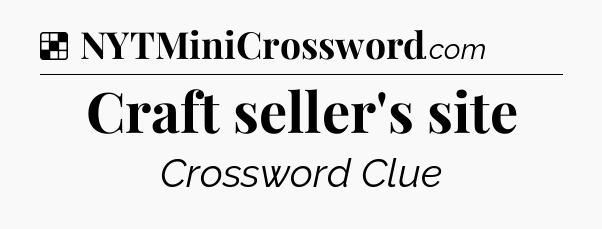 Solution: Craft seller's site - NYT Crossword