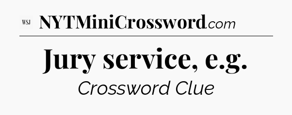 Jury service, e.g - WSJ Crossword