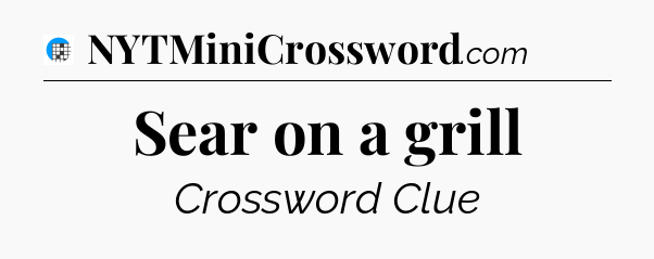 Sear on a grill Crossword Clue