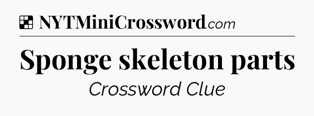 Solution: Sponge skeleton parts - NYT Crossword