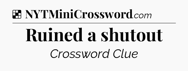 Solution: Ruined a shutout - NYT Crossword