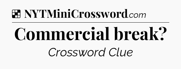 Solution: Commercial break - NYT Crossword