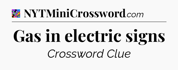 Gas in electric signs Crossword Clue