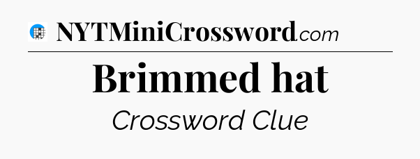Brimmed hat Crossword Clue