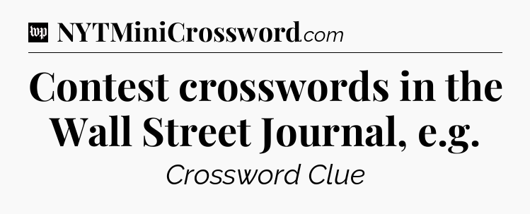 Contest crosswords in the Wall Street Journal, e.g Crossword Clue