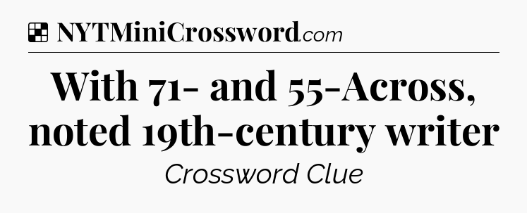 Solution: With 71- and 55-Across, noted 19th-century writer - NYT Crossword