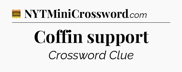 Coffin support - Eugene Sheffer Crossword