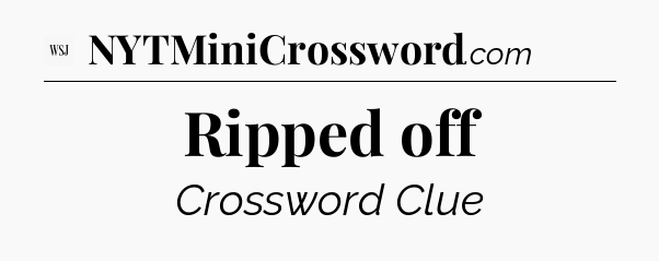 Ripped off - WSJ Crossword