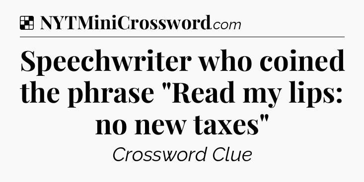 Solution: Speechwriter who coined the phrase 