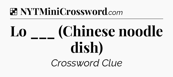 Solution: Lo ___ (Chinese noodle dish) - NYT Crossword