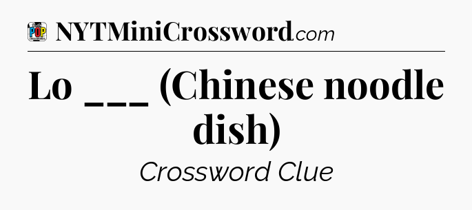 Lo ___ (Chinese noodle dish) Crossword Clue