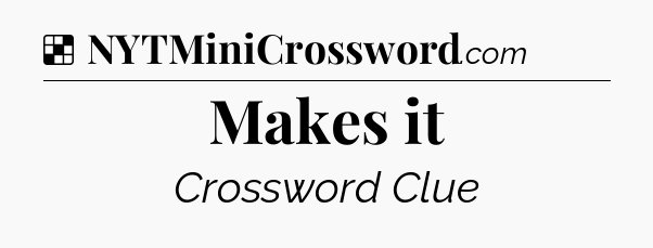 Solution: Makes it - NYT Crossword