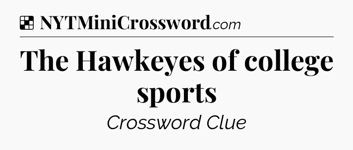 Solution: The Hawkeyes of college sports - NYT Crossword