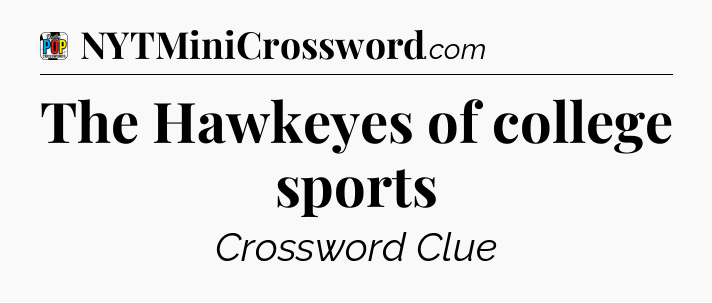The Hawkeyes of college sports Crossword Clue