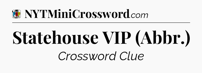 Statehouse VIP (Abbr.) Crossword Clue