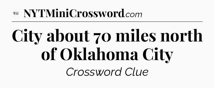City about 70 miles north of Oklahoma City - WSJ Crossword
