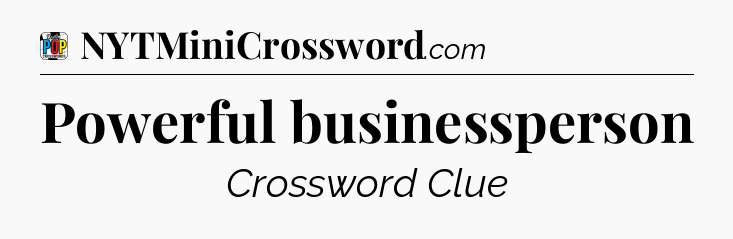 Powerful businessperson Crossword Clue