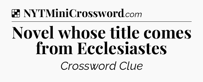 Solution: Novel whose title comes from Ecclesiastes - NYT Crossword