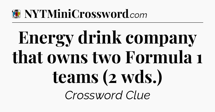 Energy drink company that owns two Formula 1 teams (2 wds.) Crossword Clue