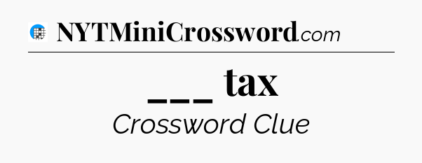 ___ tax Crossword Clue