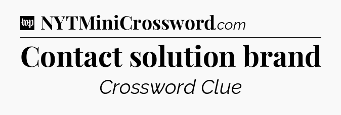 Contact solution brand Crossword Clue