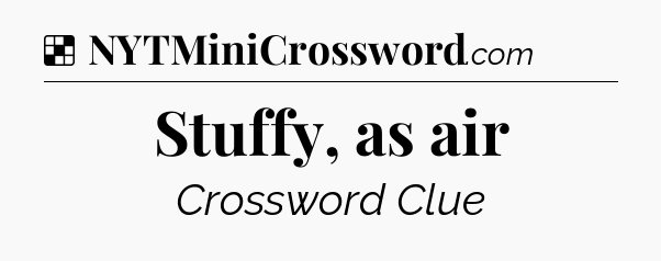 Solution: Stuffy, as air - NYT Crossword