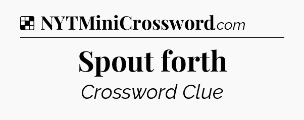 Solution: Spout forth - NYT Crossword