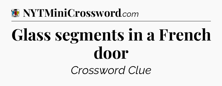 Glass segments in a French door Crossword Clue